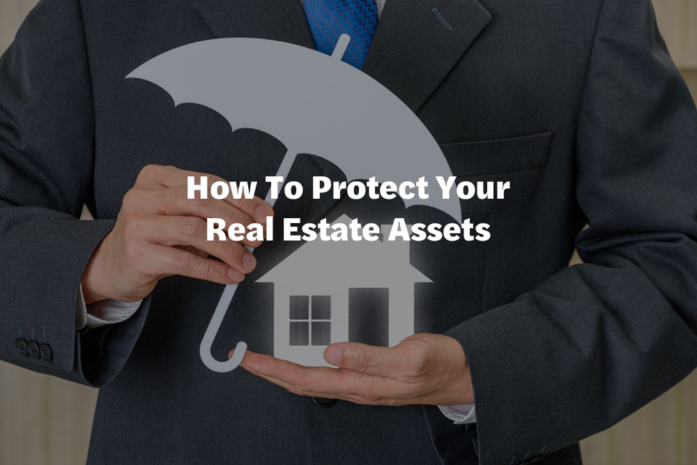 How To Protect Your Real Estate Assets