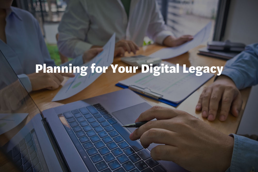 Planning for Your Digital Legacy