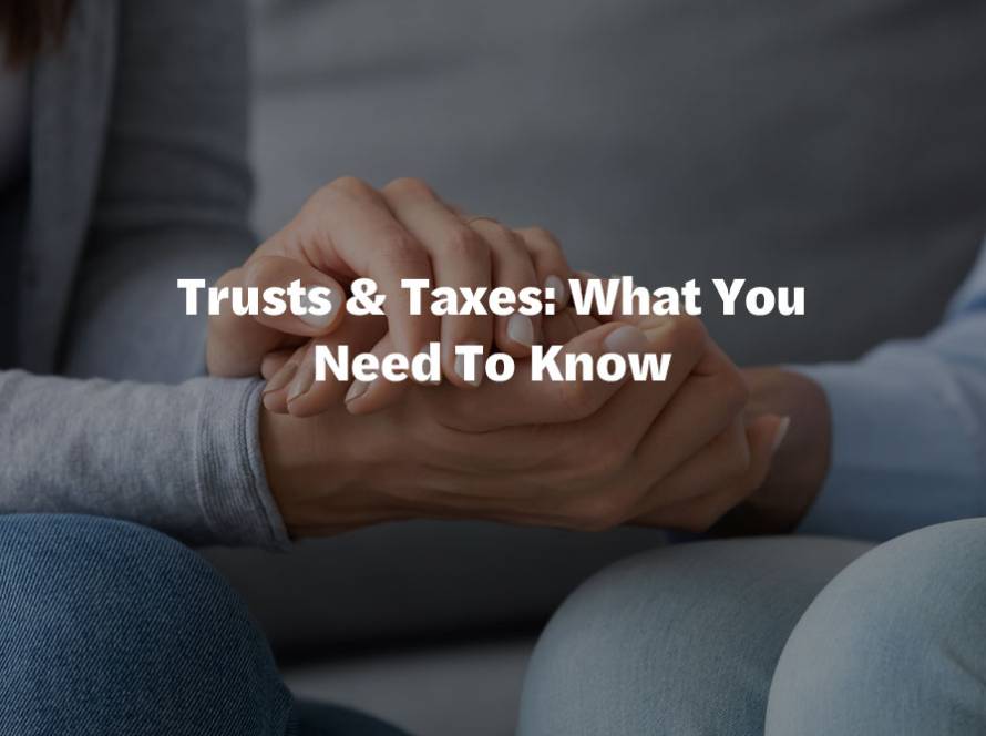 Trusts & Taxes: What You Need To Know