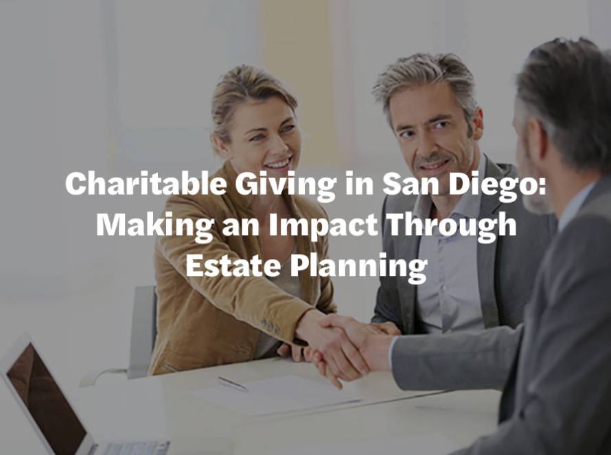 Charitable Giving in San Diego: Making an Impact Through Estate Planning