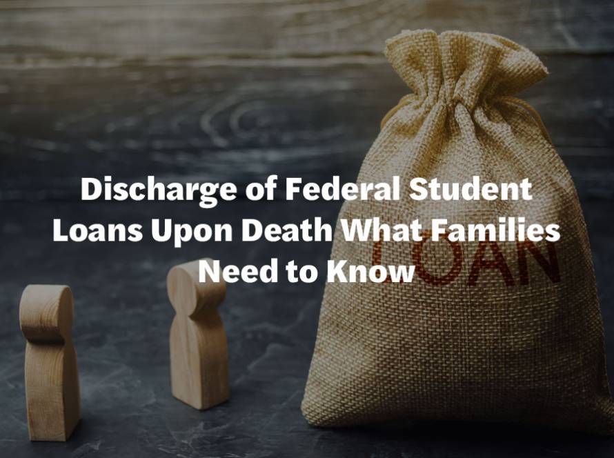 Discharge of Federal Student Loans Upon Death What Families Need to Know