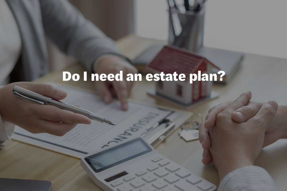 Do I need an estate plan?