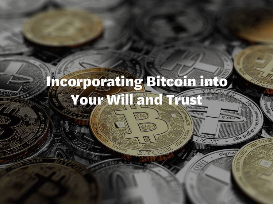 Incorporating Bitcoin into Your Will and Trust