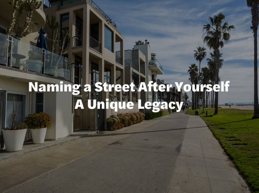 Naming a Street After Yourself A Unique Legacy