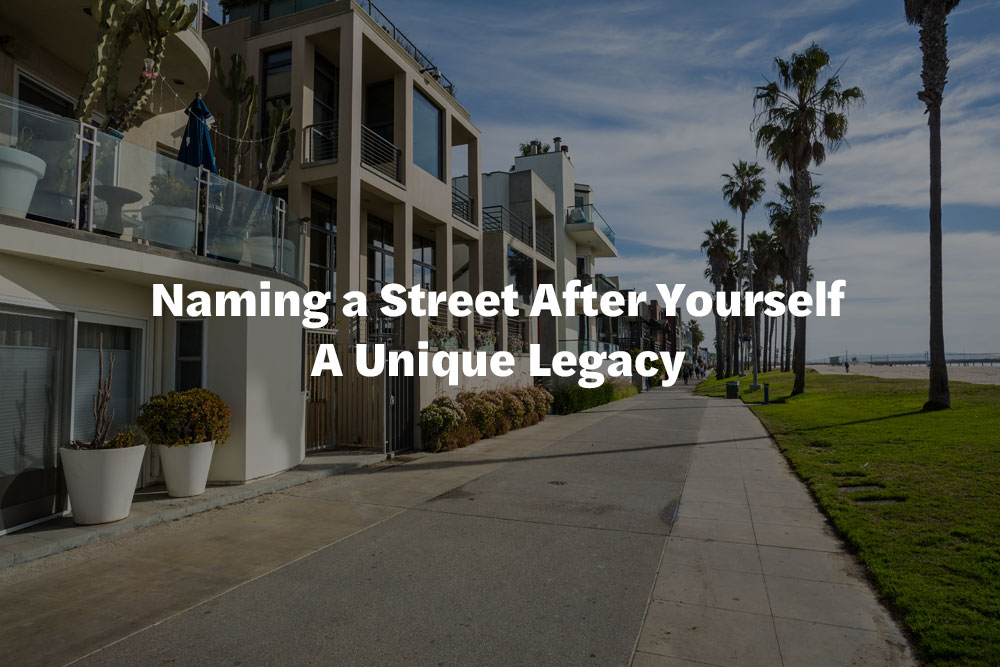 Naming a Street After Yourself A Unique Legacy