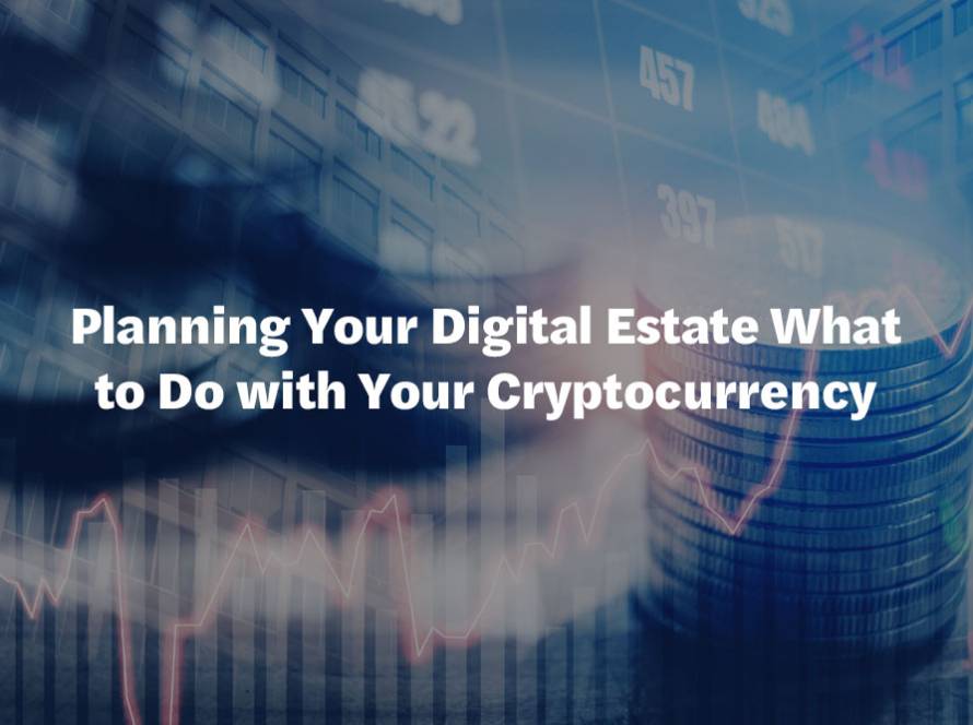 Planning Your Digital Estate What to Do with Your Cryptocurrency