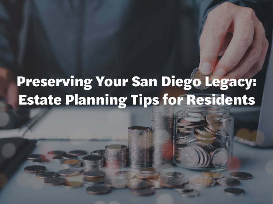 Preserving Your San Diego Legacy: Estate Planning Tips for Residents