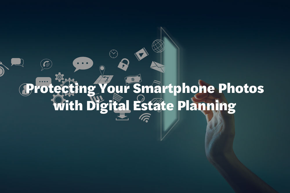 Protecting Your Smartphone Photos with Digital Estate Planning