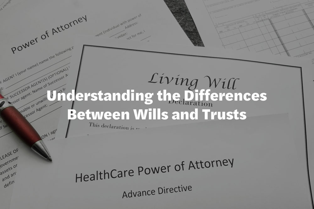 Understanding the Differences Between Wills and Trusts