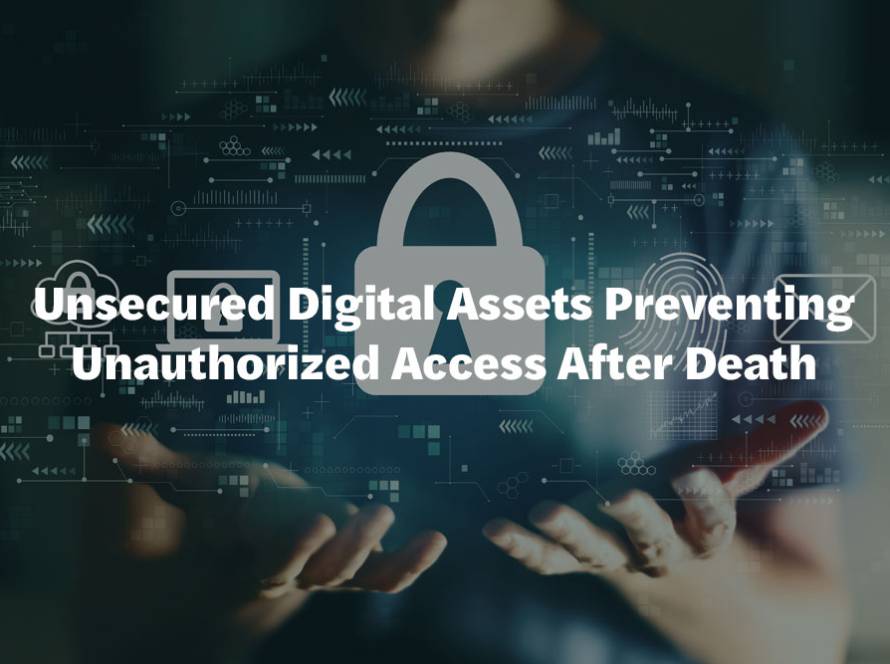 Unsecured Digital Assets Preventing Unauthorized Access After Death