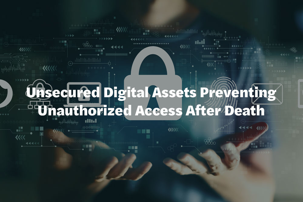 Unsecured Digital Assets Preventing Unauthorized Access After Death