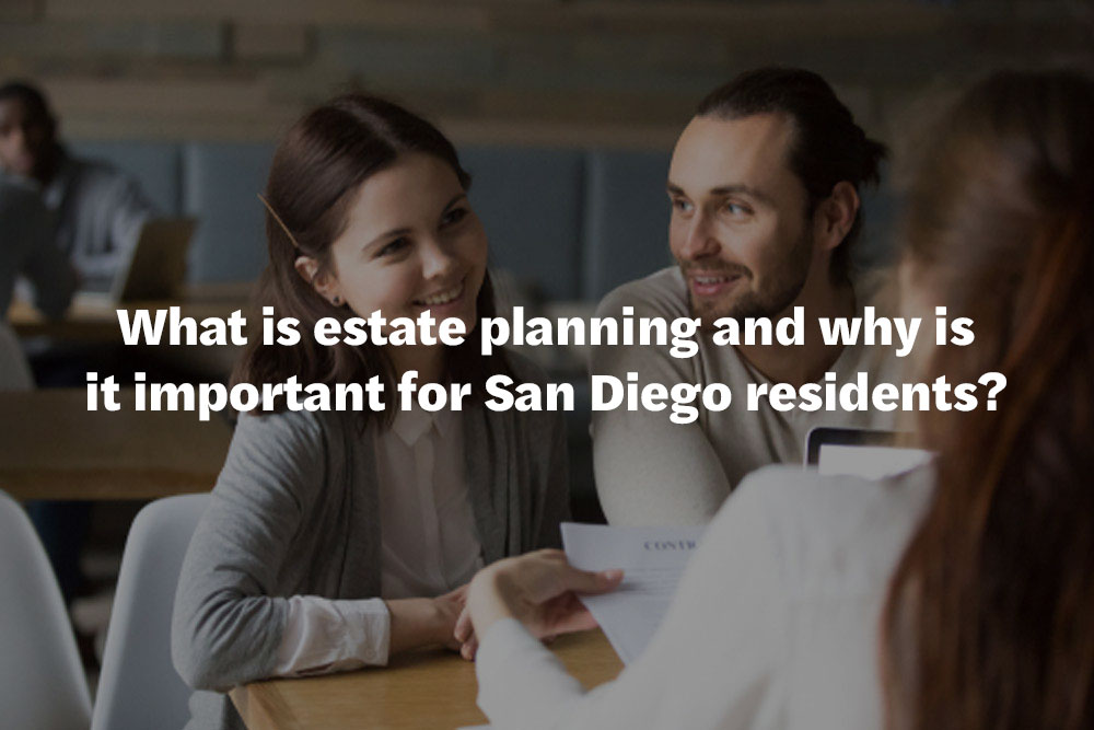 What is estate planning and why is it important for San Diego residents?