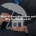 What Is Asset Protection and Why Do You Need It?