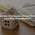 What Are Fractional Interest Deeds and Why They Matter?