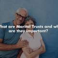 What are Marital Trusts and why are they important?