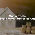 Marital Trusts: A Simple Way to Protect Your Assets