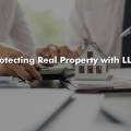 Protecting Real Property with LLCs