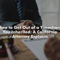 How to Get Out of a Timeshare You Inherited: A California Attorney Explains