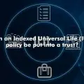 Can an Indexed Universal Life (IUL) policy be put into a trust?