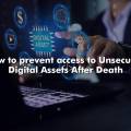How to prevent access to Unsecured Digital Assets After Death