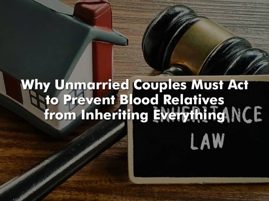 Why Unmarried Couples Must Act to Prevent Blood Relatives from Inheriting Everything 1